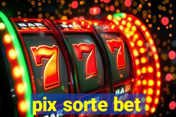 pix sorte bet